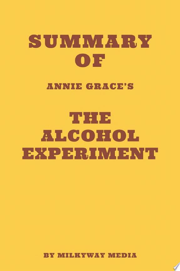 Summary of Annie Grace's The Alcohol Experiment