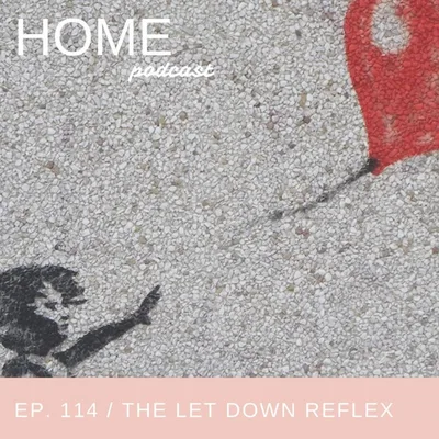 Episode 114: The Let Down Reflex
