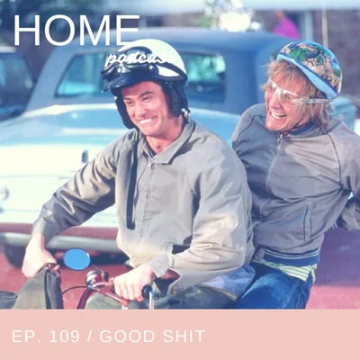 Episode 109: Good Shit