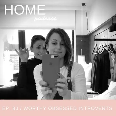 Episode 80: Worthy Obsessed Introverts