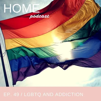 Episode 49: LGBTQ, Addiction and The Hard Conversations