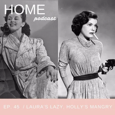 Episode 45: Laura's Lazy, Holly's Mangry