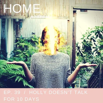 Episode 39: Holly Doesn't Talk for 10 Days
