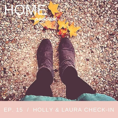 Episode 15: Checking-In (Home, Work, Sobriety, Love)
