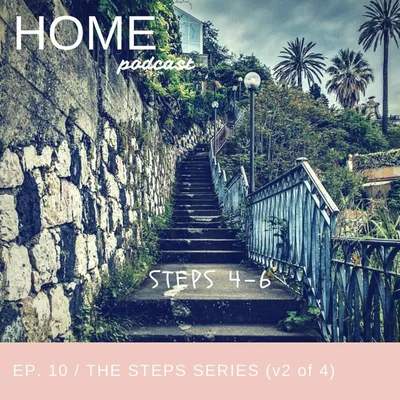 Episode 10: The Steps Series (Steps 4-6)