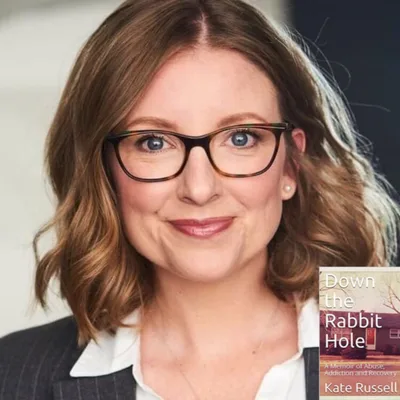 Down The Rabbit Hole with Kate Russell (A Memoir of Abuse, Addiction, and Recovery)