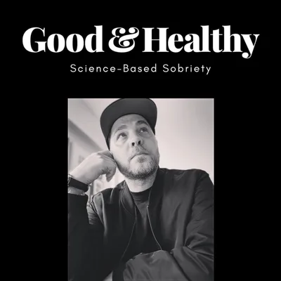 Good & Healthy with Chris Bevacqua 
(Science-Based Sobriety)