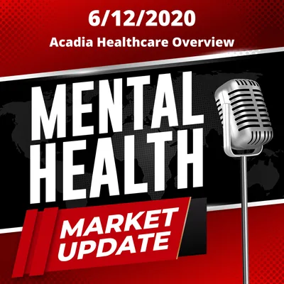 #53 - Market Update 6/12/20: Acadia Healthcare - Valuation, Earnings, Trading, and Implications for Behavioral Startups