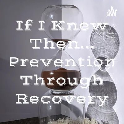 If I Knew Then... Prevention Through Recovery (Trailer)