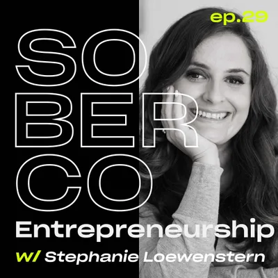 Sober Entrepreneurship with Stephanie Loewenstern