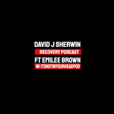 David J Sherwin: ft Emilee Brown w/ ItsNotAllInYourHeadPod