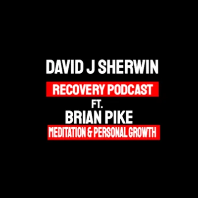 David J Sherwin Podcast: ft Brian Pike w/ Meditation & Personal Growth