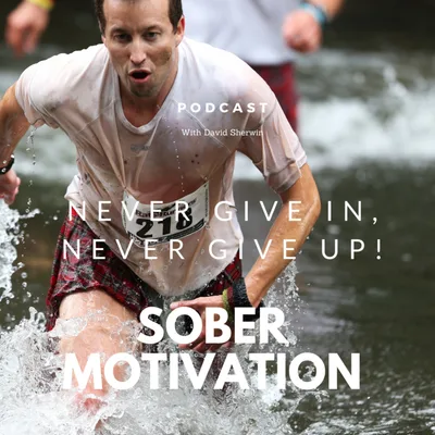 David J Sherwin Recovery Podcast: Never Give In, Never Give Up!