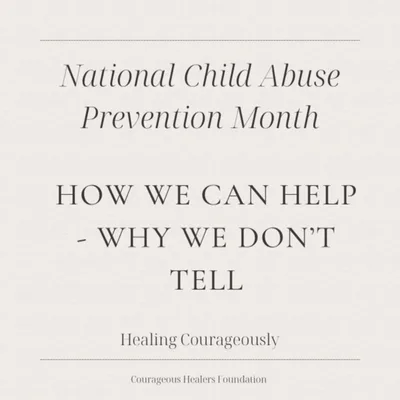 National Child Abuse Prevention Month - Part 4 - How we Can Help - Why We Don't Tell