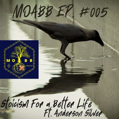 MOABB - #005 Stoicism For A Better Life ft. Anderson Silver