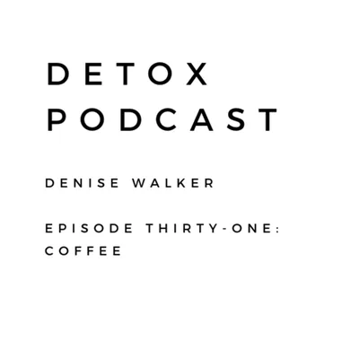 Detox Podcast Episode 31: Coffee
