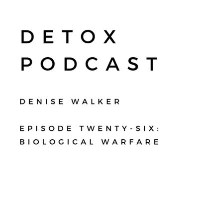 Detox Podcast Episode 26: Biological Warfare
