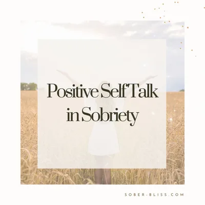 Positive Self Talk in Sobriety