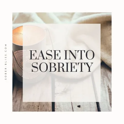 Ease into Sobriety