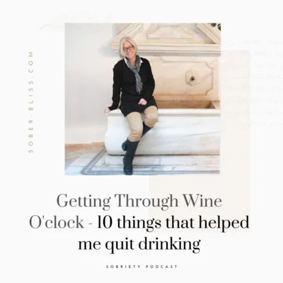 Getting Through Wine o'clock - Ten Things That Helped Me quit Drinking