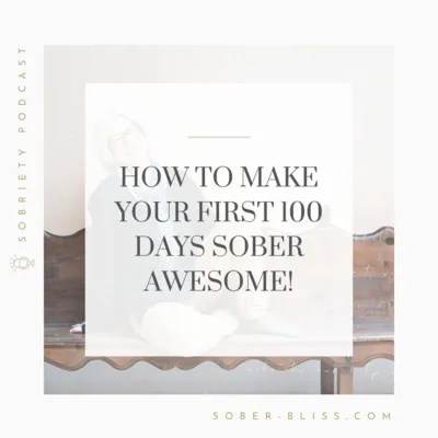Make Your First 100 Days of Sobriety Awesome