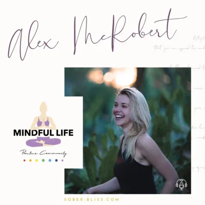 Sober Bliss Meets - Alex McRobert, The Mindful Life Practice