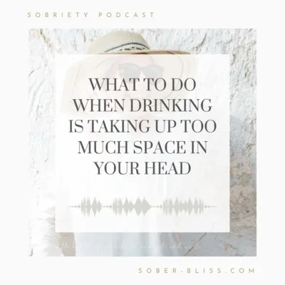 What To Do When Drinking is Taking Up Too Much Space in Your Head