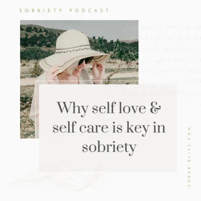Why self love and self care is key in sobriety