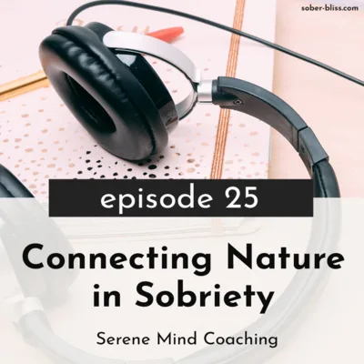 Connecting With Nature in Sobriety with Serene Mind Coaching