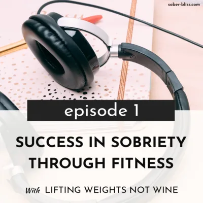 Success in Sobriety Through Fitness with Lifting Weights Not Wine