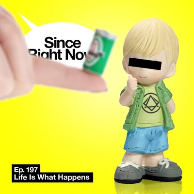 197: Life Is What Happens