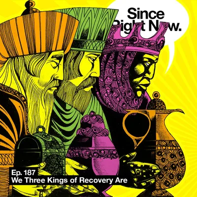 187: We Three Kings of Recovery Are