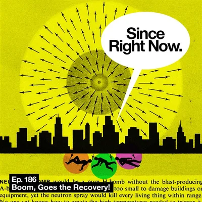 186: Boom, Goes the Recovery!