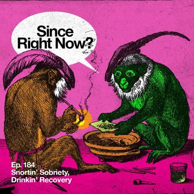 184: Snortin' Sobriety, Drinkin' Recovery