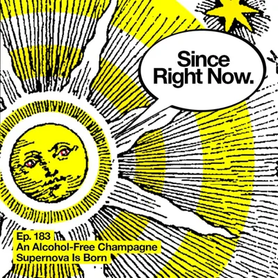 183: An Alcohol-Free Champagne Supernova Is Born