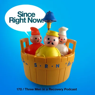 170 : Three Men in a Recovery Podcast