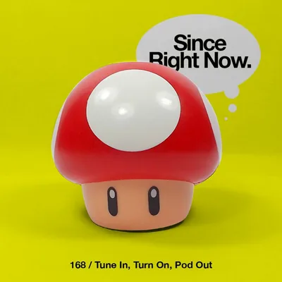 168: Tune In, Turn On, Pod Out