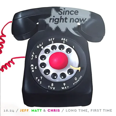 16.25: Jeff, Matt & Chris / Long Time, First Time