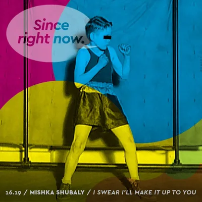 16.19: Mishka Shubaly / I Swear I'll Make It Up to You