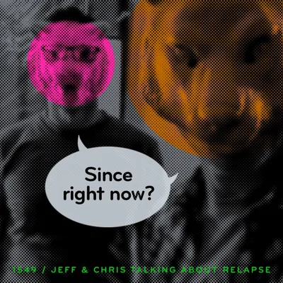 Episode 1549: Jeff & Chris Talking About Relapse