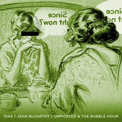 Episode 1542: Jean McCarthy / Unpickled & The Bubble Hour
