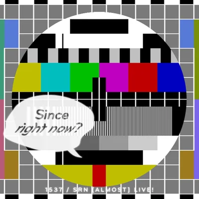 Episode 1537: SRN [Almost] LIVE!