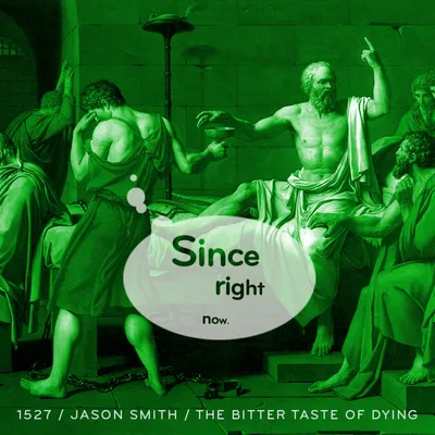 Episode 1527: Jason Smith / The Bitter Taste of Dying