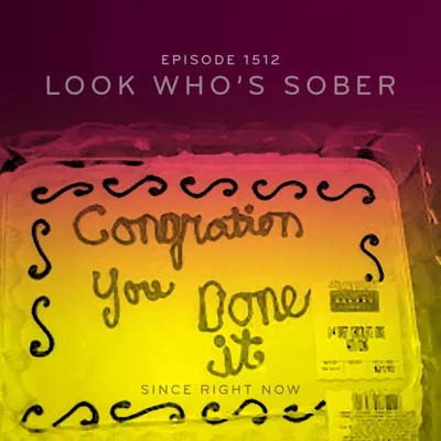 Episode 1512: Look Who's Sober