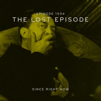 Episode 1504: The Lost Episode