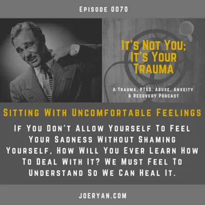 EP 0070 - Sitting With Uncomfortable Feelings