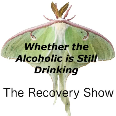 Whether the Alcoholic is Still Drinking or Not – 377