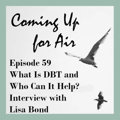 Podcast #59 What Is DBT and Who Can It Help? Interview with Lisa Bond