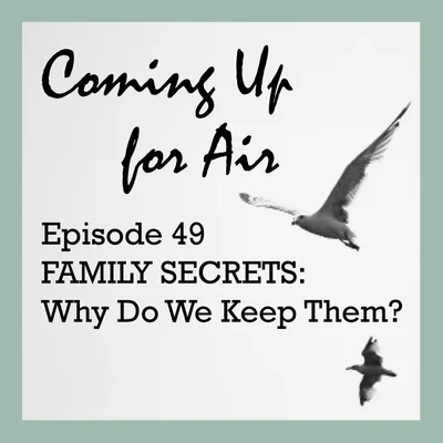 PODCAST #49 Family Secrets—Why Do We Keep Them?