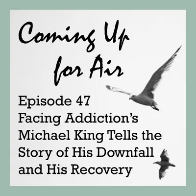 PODCAST #47 Facing Addiction's Michael King Spreads Hope & Recovery